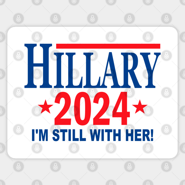 Hillary Clinton for President in 2024 I'm Still With Her Hillary